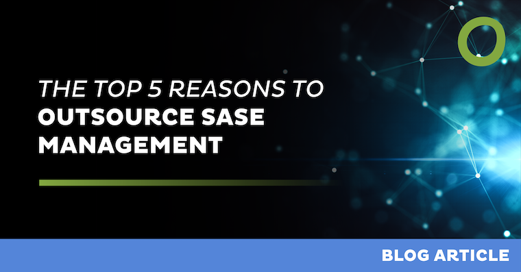 The top 5 reasons to outsource SASE management