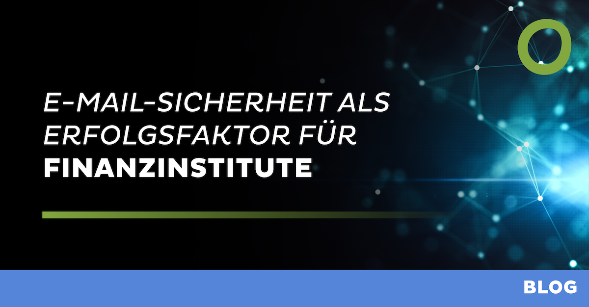 E-Mail-Sicherheit als Erfolgsfaktor für Finanzinstitute
