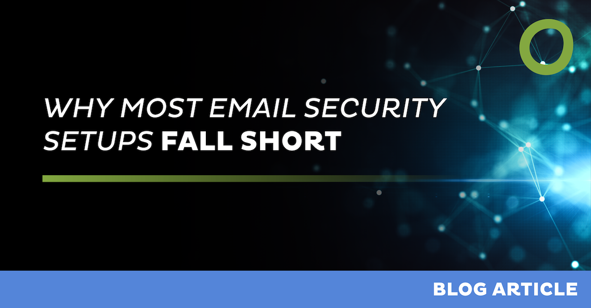 Why Most Email Security Setups Fall Short