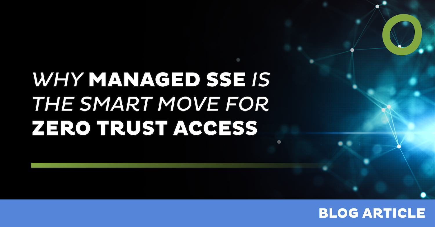Why Managed SSE Is the Smart Move for Zero Trust Success