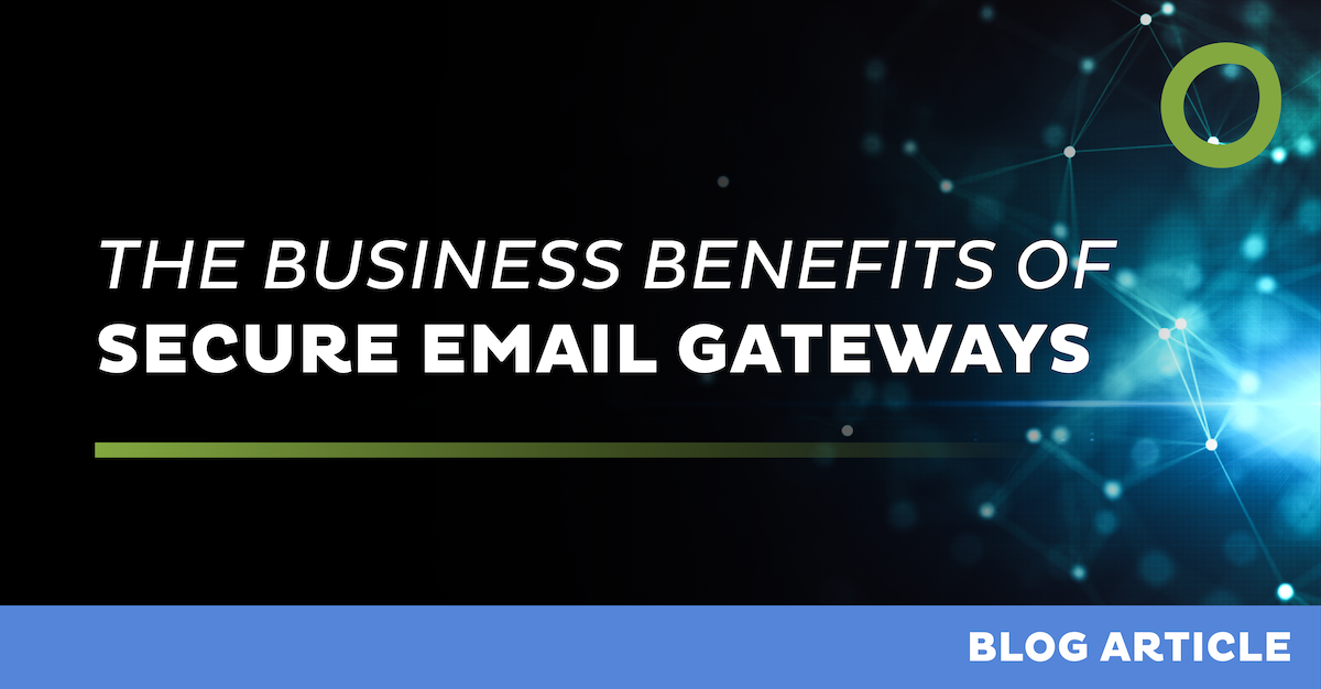 The Business Benefits of Secure Email Gateways