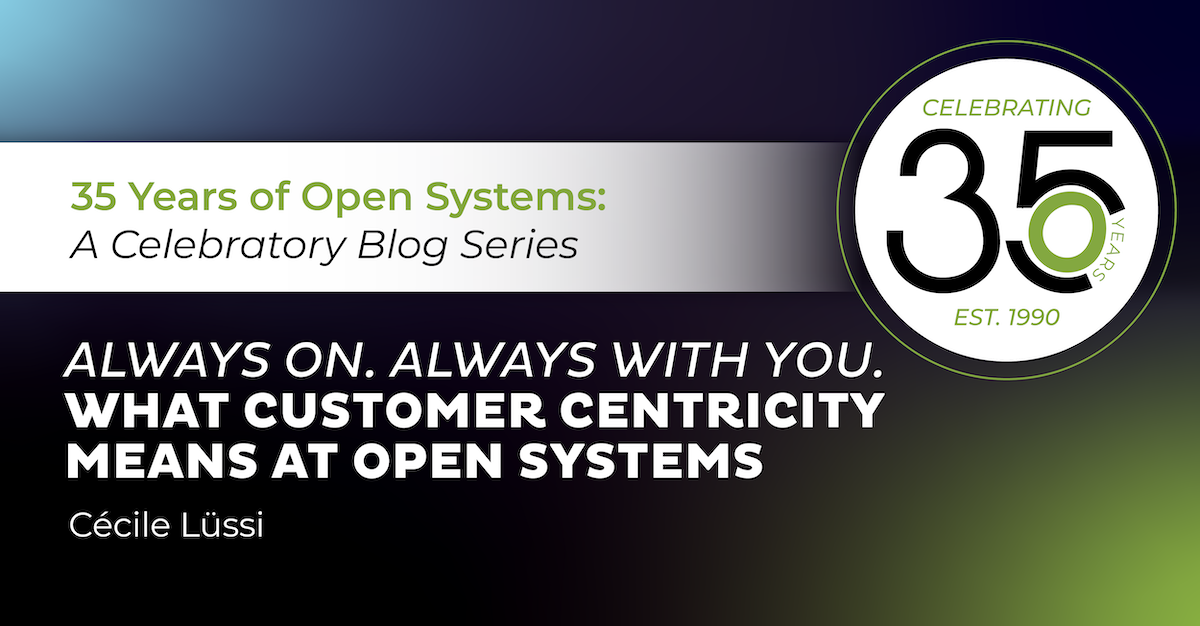 Always On. Always With You. What Customer-Centricity Means at Open Systems