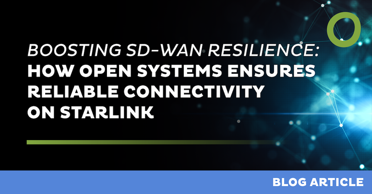 Boosting SD-WAN Resilience: How Open Systems Ensures Reliable Connectivity on Starlink