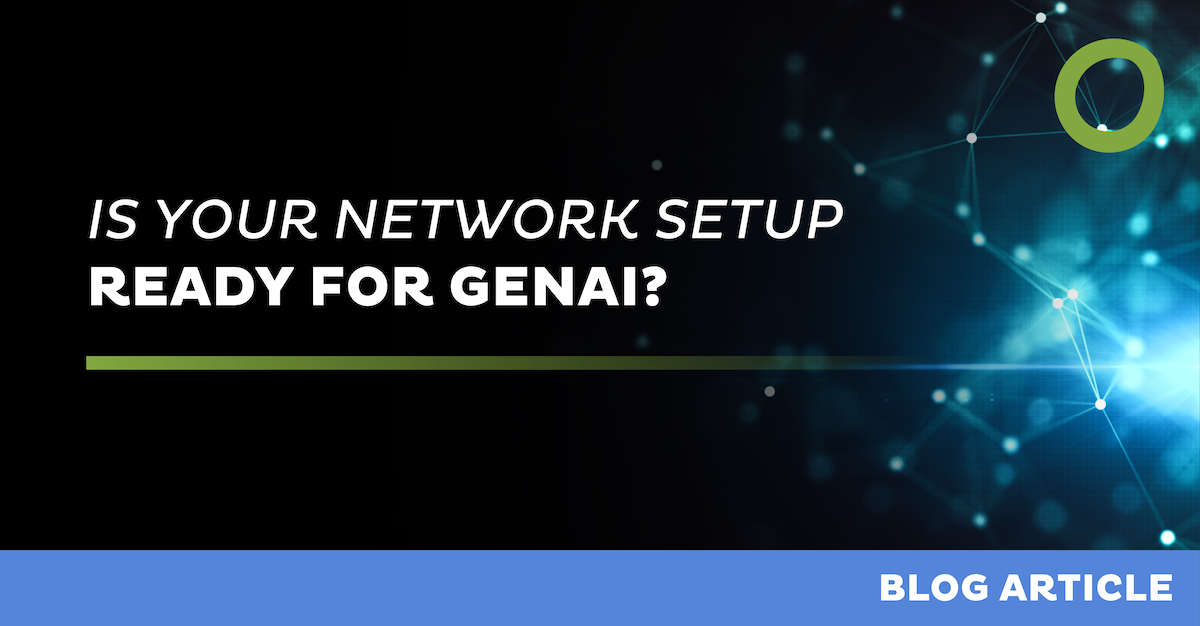 Is Your Network Setup Ready for GenAI?